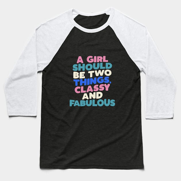 A Girl Should Be Two Things Classy and Fabulous in Black White Pink Peach Green and Blue Baseball T-Shirt by MotivatedType